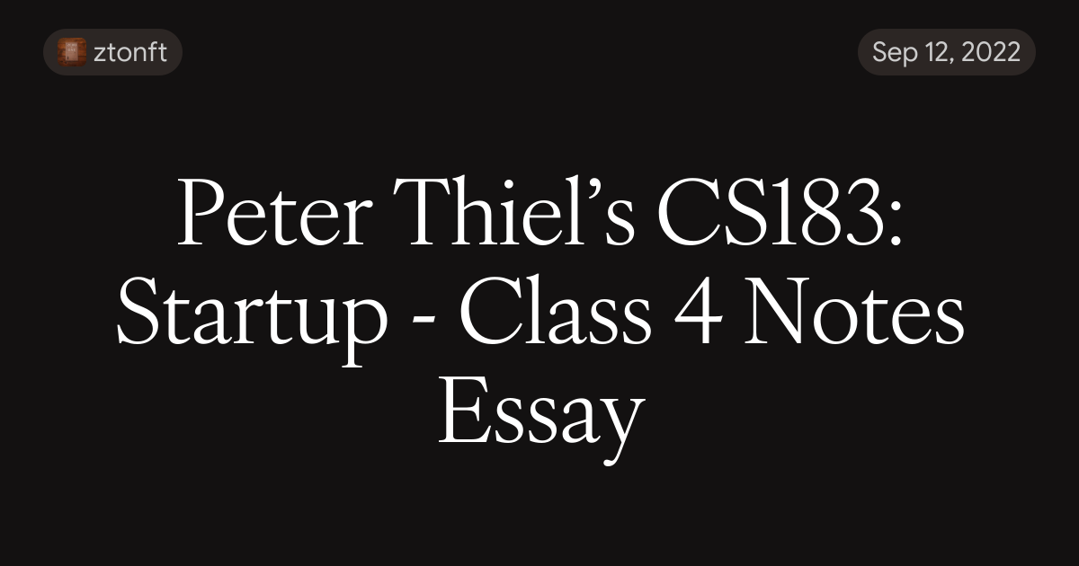 Peter Paragraph Peter Thiel’s CS183: Startup - Class 4 Notes Essay