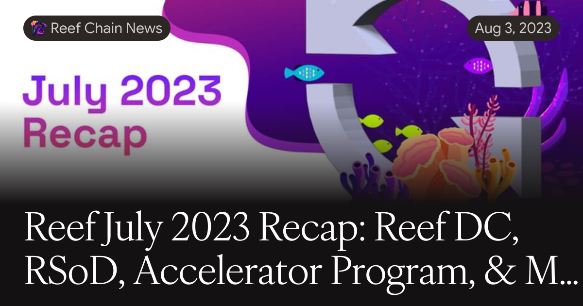 Reef Program Reef July 2023 Recap: Reef DC, RSoD, Accelerator Program, & More