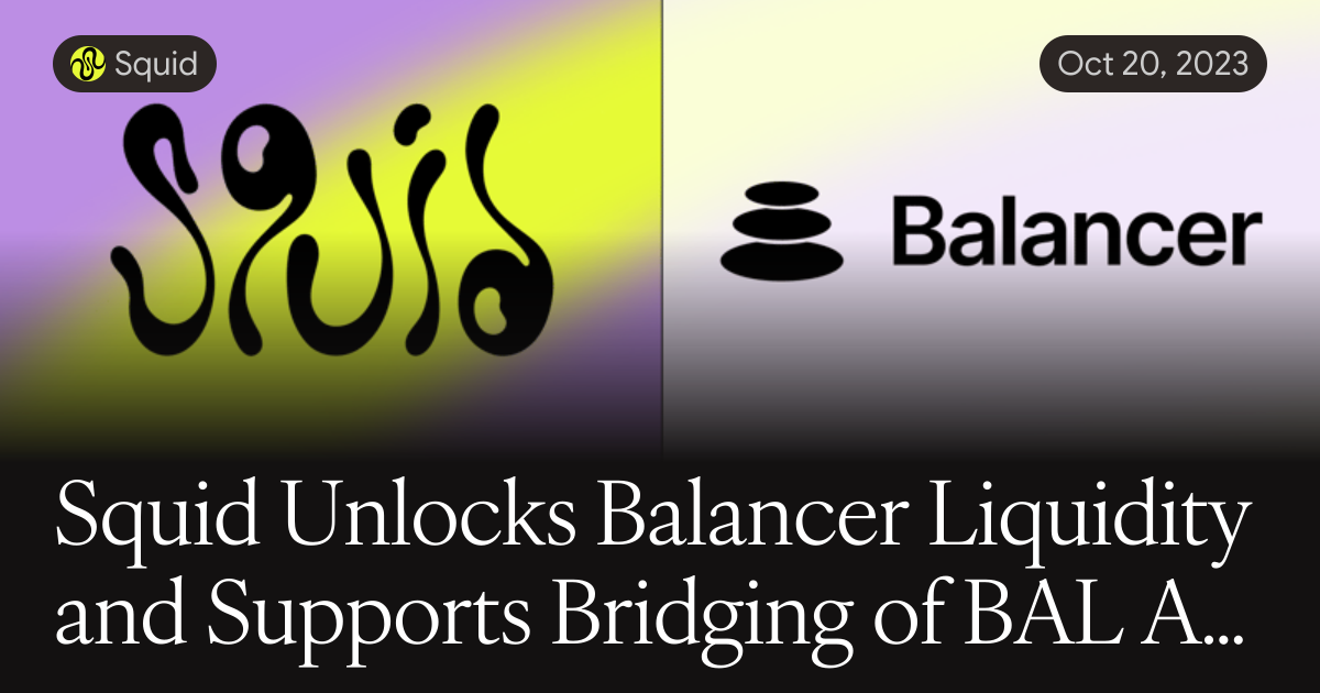 Squid Container Load Balancer Squid Unlocks Balancer Liquidity and Supports Bridging of BAL Across ...