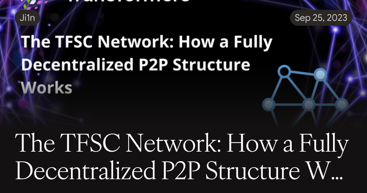 How P2 Works The TFSC Network: How a Fully Decentralized P2P Structure Works