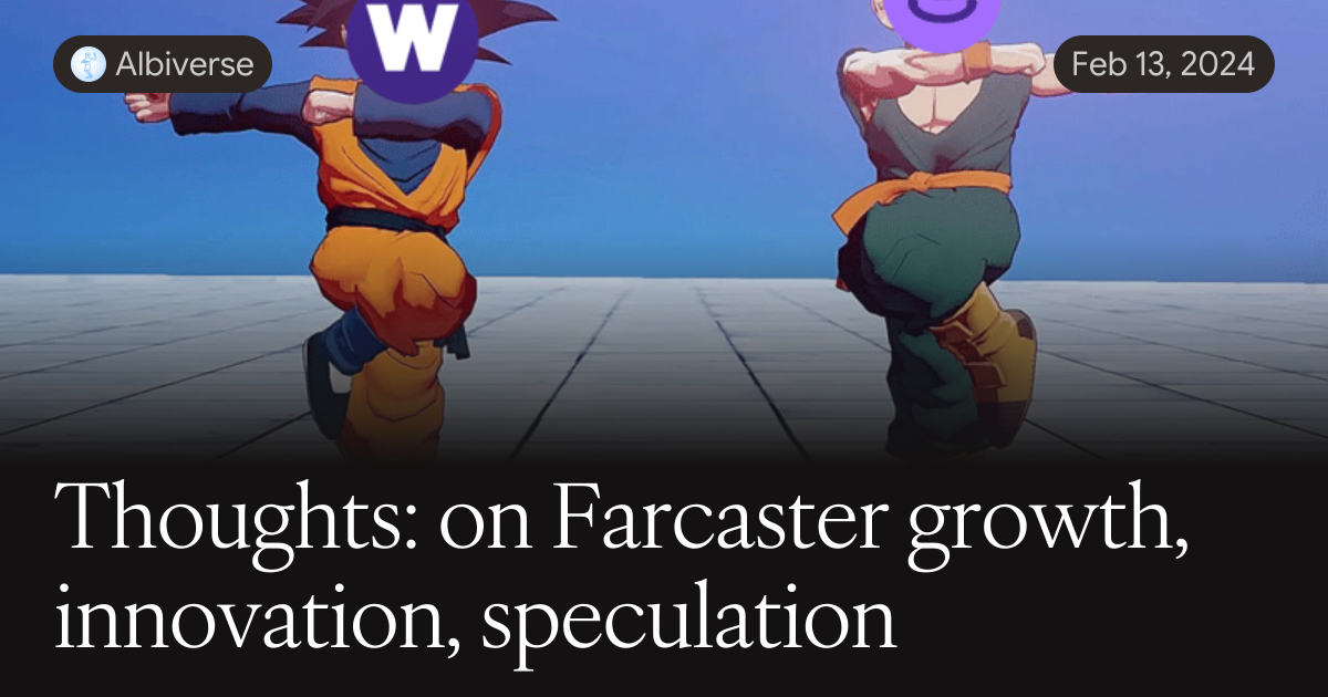 Thoughts: on Farcaster growth, innovation, speculation — Albiverse