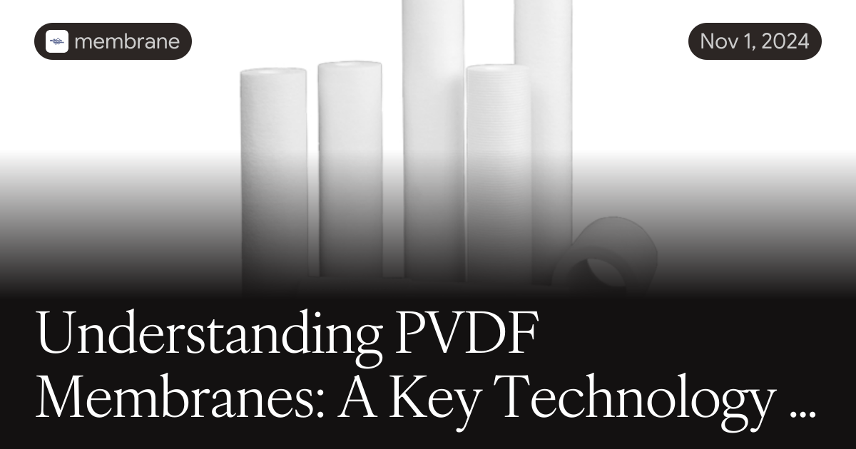 Digikey Pvdf Understanding PVDF Membranes: A Key Technology in Filtration and Separation