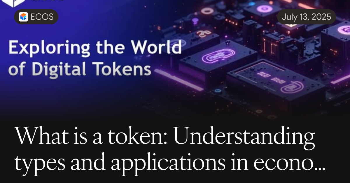 Understanding Tokens What is a token: Understanding types and applications in economy and ...