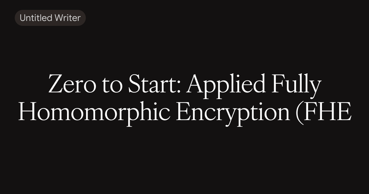 Zero to Start: Applied Fully Homomorphic Encryption (FHE) Part 1